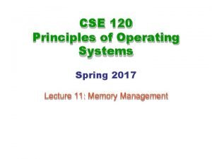 CSE 120 Principles of Operating Systems Spring 2017