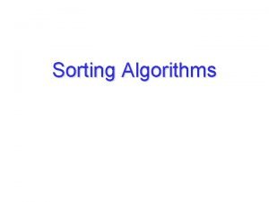 Sorting Algorithms Objectives Examine different sorting algorithms that