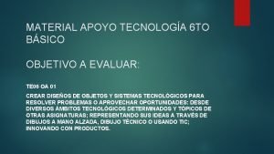 MATERIAL APOYO TECNOLOGA 6 TO BSICO OBJETIVO A