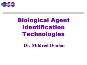 Biological Agent Identification Technologies Dr Mildred Donlon Channels