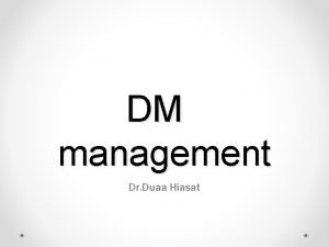 DM management Dr Duaa Hiasat ORAL HYPOGLYCEMIC AGENT