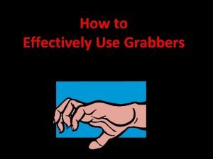 How to Effectively Use Grabbers Attention Grabbers are