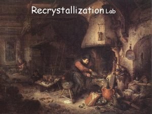 Recrystallization Lab New Techniques Recrystallization method of purifying