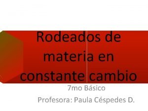 Rodeados de materia en constante cambio