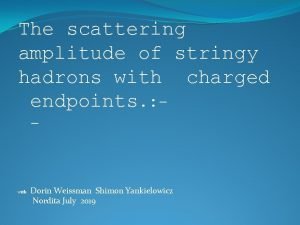 The scattering amplitude of stringy hadrons with charged