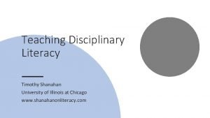 Teaching Disciplinary Literacy Timothy Shanahan University of Illinois