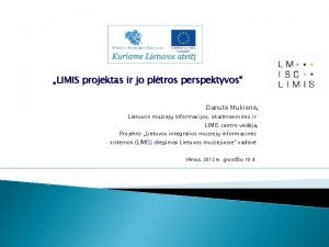 LIMIS projektas ir jo pltros perspektyvos Danut Mukien