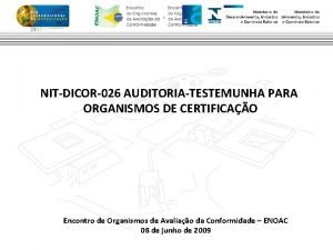 NITDICOR026 AUDITORIATESTEMUNHA PARA ORGANISMOS DE CERTIFICAO Encontro de