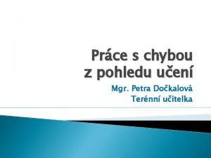 Prce s chybou z pohledu uen Mgr Petra