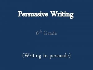 Persuasive Writing th 6 Grade Writing to persuade