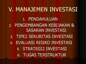 V MANAJEMEN INVESTASI PENDAHULUAN 2 PENGEMBANGAN KEBIJAKAN SASARAN