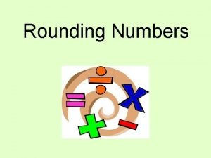 Rounding Numbers Rounding Rules 5 or above 4