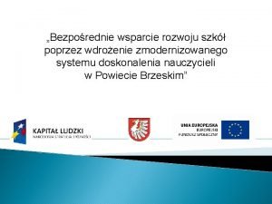 Bezporednie wsparcie rozwoju szk poprzez wdroenie zmodernizowanego systemu