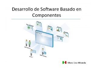 Desarrollo de Software Basado en Componentes Ulises Cruz