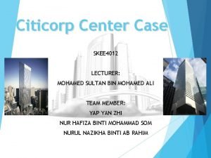 Citicorp Center Case SKEE 4012 LECTURER MOHAMED SULTAN