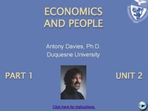 ECONOMICS AND PEOPLE Antony Davies Ph D Duquesne