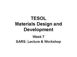TESOL Materials Design and Development Week 7 SARS
