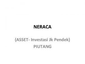 NERACA ASSET Investasi Jk Pendek PIUTANG INVESTASI JANGKA