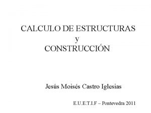 CALCULO DE ESTRUCTURAS y CONSTRUCCIN Jess Moiss Castro