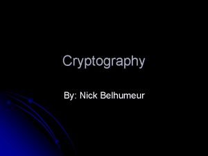 Cryptography By Nick Belhumeur Overview What is Cryptography