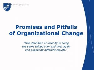 Promises and Pitfalls of Organizational Change One definition