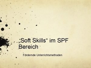 Soft Skills im SPF Bereich Frdernde Unterrichtsmethoden Abstract