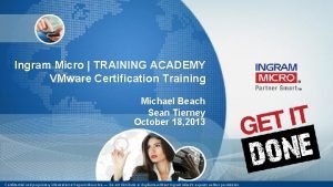 Ingram Micro TRAINING ACADEMY VMware Certification Training Michael