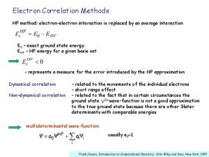 Electron Correlation Methods HF method electronelectron interaction is