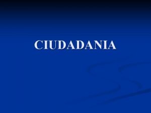 CIUDADANIA CIUDADANIA n n n Concepto Es el