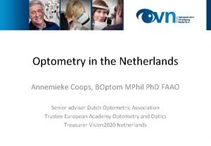 Optometry in the Netherlands Annemieke Coops BOptom MPhil