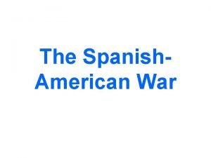 The Spanish American War Rebellion against Spain The