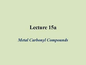 Lecture 15 a Metal Carbonyl Compounds Introduction The