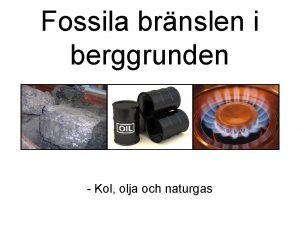 Fossila brnslen i berggrunden Kol olja och naturgas