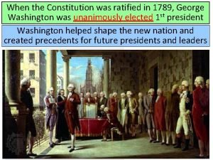 When the Constitution was ratified in 1789 George