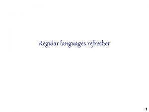 Regular languages refresher 1 Regular languages refresher Formal