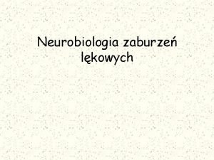 Neurobiologia zaburze lkowych Lk W kategoriach neurofizjologicznych jest