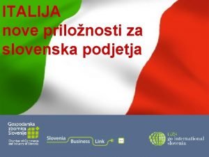 ITALIJA nove prilonosti za slovenska podjetja Program dananjega