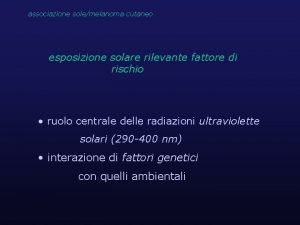 associazione solemelanoma cutaneo esposizione solare rilevante fattore di