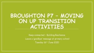 BROUGHTON P 7 MOVING ON UP TRANSITION ACTIVITIES