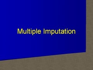Multiple Imputation Multiple Imputation Missing data method developed