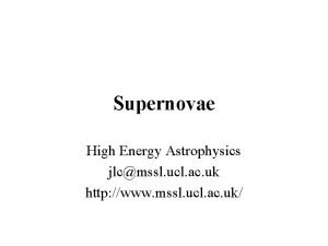 Supernovae High Energy Astrophysics jlcmssl ucl ac uk