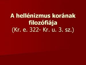 A hellnizmus kornak filozfija Kr e 322 Kr