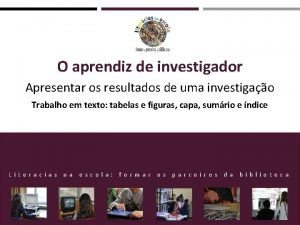 O aprendiz de investigador Apresentar os resultados de