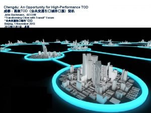 Chengdu An Opportunity for HighPerformance TOD TOD John