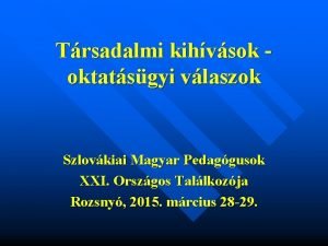 Trsadalmi kihvsok oktatsgyi vlaszok Szlovkiai Magyar Pedaggusok XXI