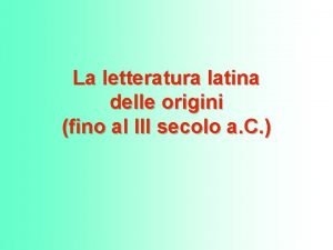 La letteratura latina delle origini fino al III