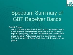 Spectrum Summary of GBT Receiver Bands Caveat Emptor