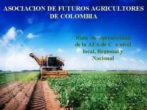 ASOCIACION DE FUTUROS AGRICULTORES DE COLOMBIA Ruta de