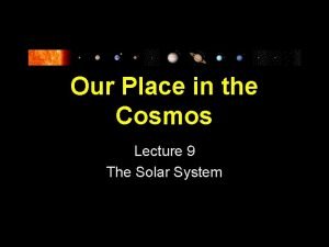 Our Place in the Cosmos Lecture 9 The