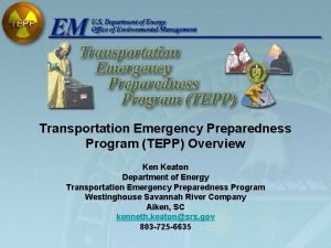 Transportation Emergency Preparedness Program TEPP Overview Ken Keaton